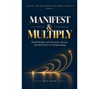 MANIFEST & MULTIPLY: Turn Intention, Opportunity and Action Into Growing Wealth