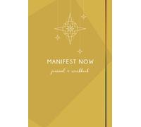 Manifest Now - Journal & Workbook For Women: Manifest Money, Love, Success, Health, Happiness & More To Live Your Best Life
