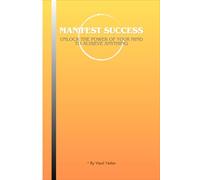 Manifest Success: Unlock the Power of Your Mind to Achieve Anything