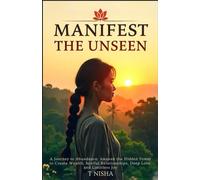 Manifest the Unseen World: Inspired by Luna Rivers: A Journey to Abundance, Awaken the Hidden Power to Create Wealth, Soulful Relationships, Deep Love, and Limitless Joy