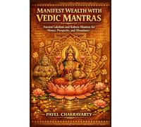 Manifest Wealth With Vedic Mantras: Ancient Lakshmi and Kubera Mantras for Money, Prosperity, and Abundance