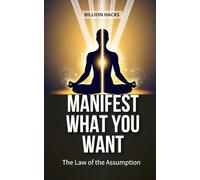 Manifest what you want: The law of assumption