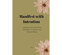 Manifest with intention: A Manifestation Journal for Self-Belief, Gratitude, and Positive Habits