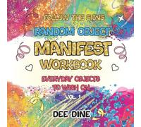 Manifest Workbook: Everyday Objects to Wish On: Use Your Vital Energy to Make Your Life Dreams Come True, Achieve Your Goals, Transform Your Life, Be Intentional