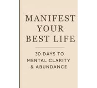 Manifest Your Best Life: 30 Days To Mental Clarity & Abundance | journal for Self-Discovery, Gratitude, and Personal Growth | A Journal as a Gifts for Women & Men | 6x9 80 pages