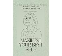 Manifest Your Best Self: Transforming Habits with the Power of Manifestation and the Law of Attraction