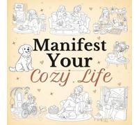 Manifest Your Cozy Life: A Coloring Book for Teens and Adults with Everyday Moments, Reflection Prompts, Mindfulness, Stress Relief, Relaxation, and Self-Care
