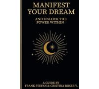 MANIFEST YOUR DREAM: AND UNLOCK THE POWER WITHIN
