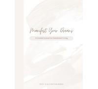 Manifest Your Dreams: A Guided Journal for Intentional Living