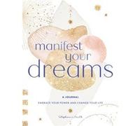 Manifest Your Dreams A Journal by Stephanie Keith Stephanie Keith (Auteur)
