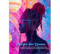 Manifest Your Dreams: A Notebook for Clarity, Focus & Intentional Living