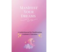 Manifest Your Dreams: An 80-Day Guided Journal for Manifestation & Mindful Living