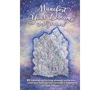 Manifest Your Dreams Art Journal: 30 drawing and writing prompts to discover what you want and how to make it happen