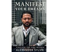 Manifest Your Dreams: Unleash the Fire Within