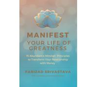Manifest Your Life of Greatness: 15 Abundance Mindset Principles to Transform Your Relationship with Money