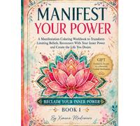 Manifest Your Power: A Manifestation Coloring Workbook to Transform Limiting Beliefs, Reconnect With Your Inner Power and Create the Life You Desire