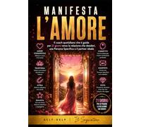 MANIFESTA L’AMORE: Il coach quotidiano che ti guida per 21 giorni verso la relazione che desideri, una Persona Specifica o il partner ideale