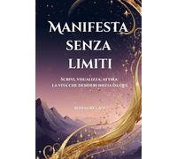Manifesta Senza Limiti: Scrivi, Visualizza, Attira: la Vita che Desideri Inizia da Qui. Impara il metodo 3-6-9
