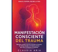 Manifestación sensible al trauma: Qué hacer cuando la ley de la atracción no funciona. Un enfoque basado en el sistema nervioso para sanar tus bloqueos al manifestar