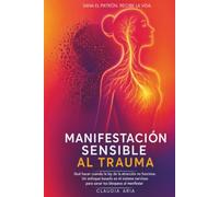 Manifestación sensible al trauma: Qué hacer cuando la ley de la atracción no funciona. Un enfoque basado en el sistema nervioso para sanar tus bloqueos al manifestar