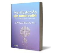 Manifestación sin tanto rollo/ Manifestation Without the Fuss: Te cuento todo, aqui no hay secretos/ I Tell You Everything, There Are No Secrets Here