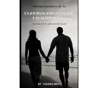 Manifestaciones de Fe: Un Journal para la Mujer y su Matrimonio: Escribo en fe, declaro en amor