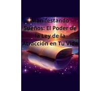 Manifestando Sueños: El Poder de la Ley de la Atracción en Tu Vida