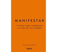 Manifestar / Manifest: 7 Pasos Para Consequir La Vida De Tus Suenos