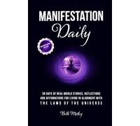 Manifestation Daily: 30 Days of Real-World Stories, Reflections, and Affirmations for Living in Alignment With the Laws of the Universe