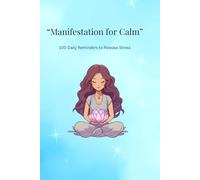 Manifestation for Calm: 100 Daily Reminders to Release Stress