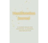 Manifestation Journal: A Guided Experience for Intention, Alignment, and Reflection