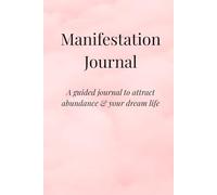 Manifestation Journal: A Guided Morning & Evening Workbook to Attract Abundance, Gratitude & Your Dream Life: Daily Prompts for Gratitude, Affirmations, Intentions & Self-Improvement