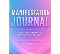 Manifestation Journal: Control the Mind, Shape Your Reality