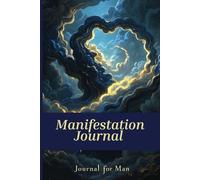 Manifestation Journal for Men: Daily Affirmations, Goal Setting, and Reflection Prompts: Mindfulness Workbook for Success, Confidence, and Positive Habits