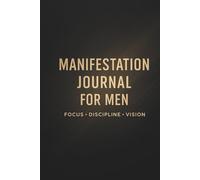 Manifestation Journal for Men: Focus • Discipline • Vision