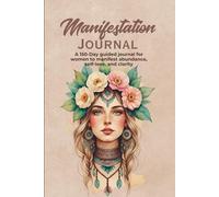 Manifestation Journal for Women - A 150-Day Guided Journal to Attract Abundance, Self-Love & Clarity | Daily Prompts for Visualization, Gratitude & Aligned Action | 6x9”