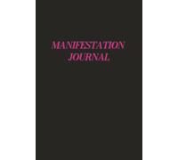 MANIFESTATION JOURNAL: The space to manifest your dream life