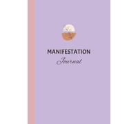 MANIFESTATION JOURNAL: Your Daily Space for Visualization, Scripting, Affirmations, Gratitude and More...| 6x9 inches, 90 pages | Perfect Self-Care Tool