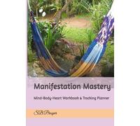Manifestation Mastery 30-Day: Mind-Body-Heart Workbook & Tracking Planner