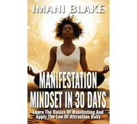 Manifestation Mindset in 30 Days: Learn the Basics of Manifesting and Apply the Law of Attraction Daily