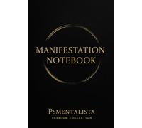 Manifestation Notebook - Psmentalista Premium Collection: A 90-Day Guided Manifestation Journal to Script Your Future, Align Your Energy and Reprogram Your Subconscious Mind