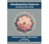 Manifestation Patterns: Color, Affirm, and Align - A Mandala Coloring Journey to Your Dream Life