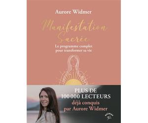 Manifestation sacrée Le programme complet pour transformer sa vie - Aurore Widmer - Animae - broché - Guide