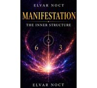 Manifestation: The Inner Structure: Why Affirmations Fail, Old Patterns Return, and Lasting Change Begins Beneath the Surface