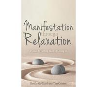 Manifestation Through Relaxation: A Guide to Getting More by Giving In