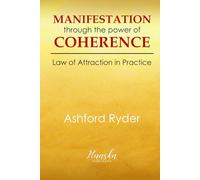 Manifestation Through the Power of Coherence: Law of Attraction in Practice