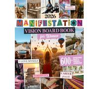 Manifestation Vision Board Book for Women: 600+ Inspirational Images & Powerful Affirmations to Visualize Your Goals, Manifest Your Dreams, and Design the Life You Truly Want.