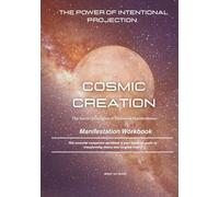 Manifestation Workbook: Companion to Cosmic Creation The Power Of Intentional Projection Realize Your Full Manifesting Potential