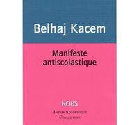 Manifeste antiscolastique - Mehdi Belhaj Kacem - Nous Eds - broché - Essai