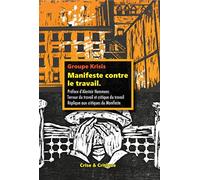Manifeste contre le travail: Suivi de Critique du Travail et émancipation Sociale ; Terreur du travail et critique du travail